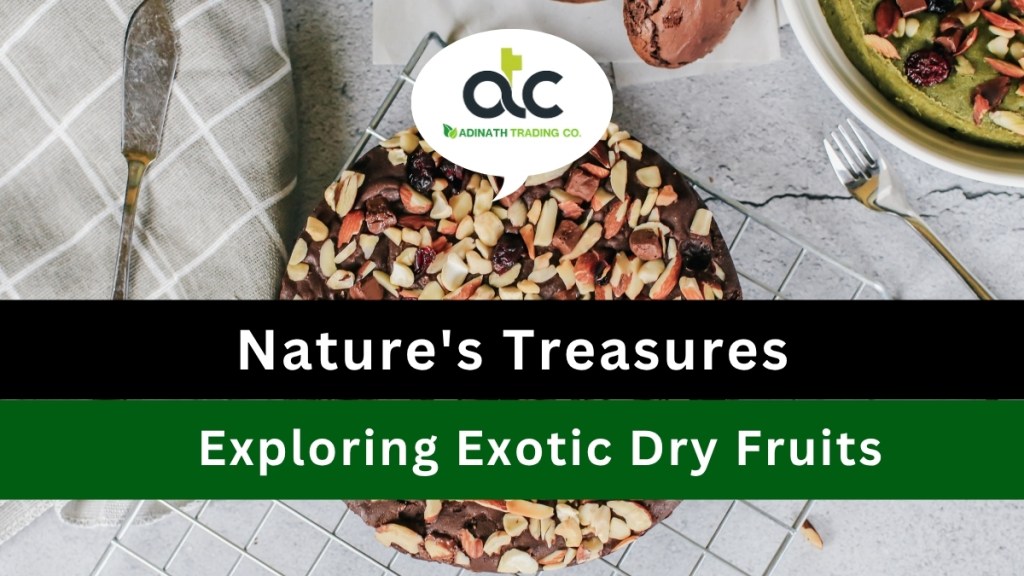 Discovery of Exotic Dry Fruits, Treasure of Nature